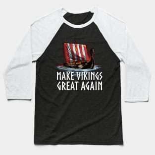 Viking Longship - Make Vikings Great Again Baseball T-Shirt